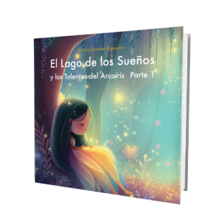 Libro – El Lago de los Sueños y los Talentos Arcoíris: Parte 1